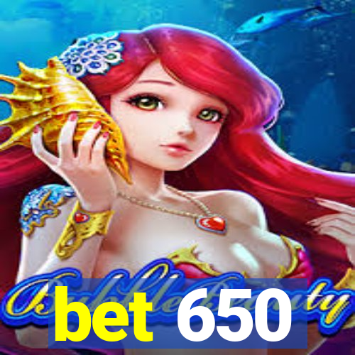 bet 650